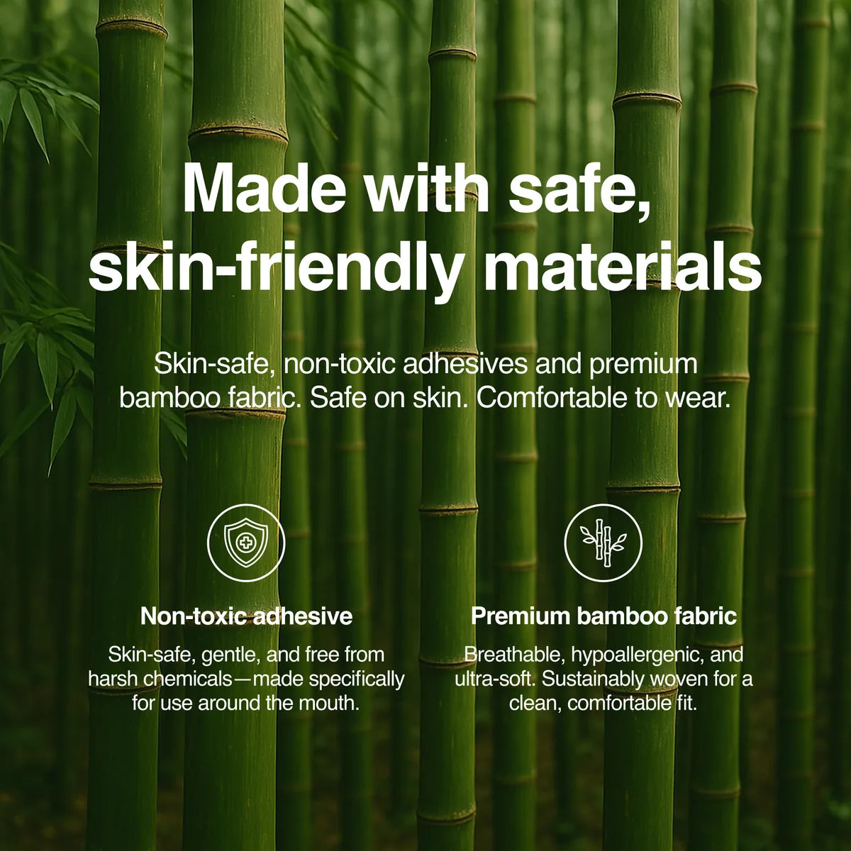 Made with safe, skin-friendly bamboo materials and non-toxic adhesive